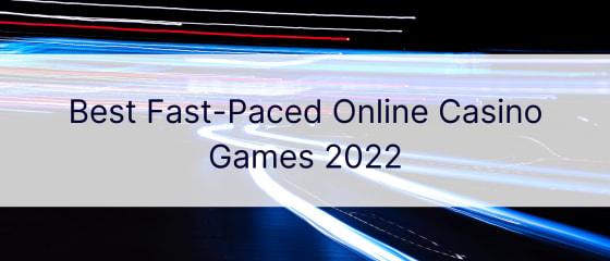 เกมคาสิโนออนไลน์ที่รวดเร็วที่สุดในปี 2022