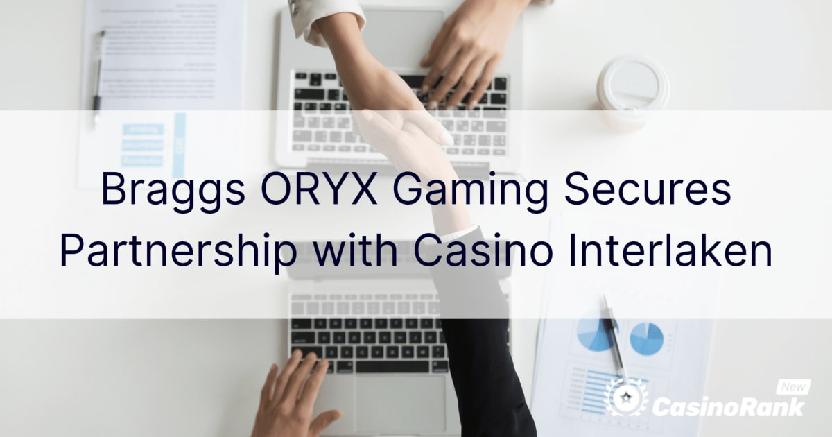 Braggs ORYX Gaming จับมือเป็นพันธมิตรกับ Casino Interlaken